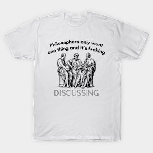 Philosophers only want one thing and it's funny design T-Shirt T-Shirt